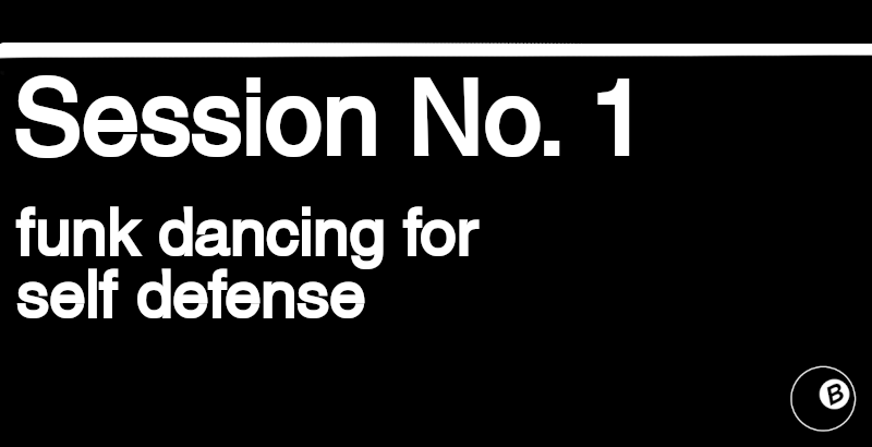 Session No. 1: funk dancing for self defense